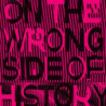 ON THE WRONG SIDE OF HISTORY
