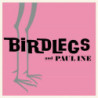 BIRDLEGS & PAULINE (PINK VINYL)
