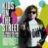 KIDS ON THE STREET - UKPOWER POP AND NEW