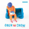ONLY AFTER THE SHOW
