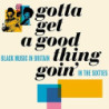GOTTA GET A GOOD THING GOINÆ - THE MUSIC
