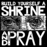 BUILD YOURSELF A SHRINEAND PRAY