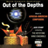 OUT OF THE DEPTHS: MUSIC BY AFRICAN AMER