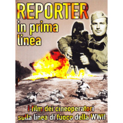REPORTER IN PRIMA LINEA - GLI OPERATORI DELLA SECONDA GUERRA MONDIALE