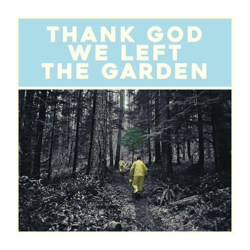 THANK GOD WE LEFT THE GARDEN