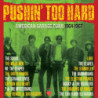 PUSHIN  TOO HARD - AMERICAN GARAGE PUNK