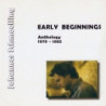 EARLY BEGINNINGS - ANTHOLOGY 1979-1985