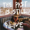 THE PAST IS STILL
