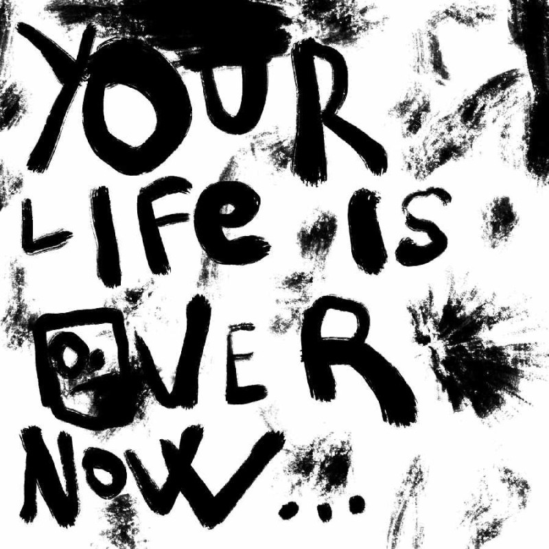 YOUR LIFE IS OVER NOW (WHITE VINYL)