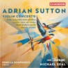 ADRIAN SUTTON: VIOLIN CONCERTO, FIVE THE