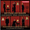 RAYNALDO HAHN: PIANO QUINTET, SONGS, PIA