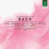 JOHANN SEBASTIAN BACH: THE AROMA OF A PA