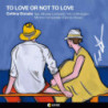 TO LOVE OR NOT TO LOVE
