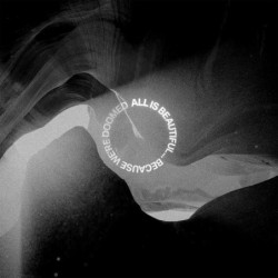 ALL IS BEAUTIFUL... BECAUSE...