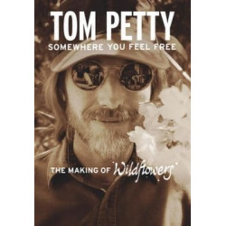 TOM PETTY: SOMEWHERE YOU FEEL