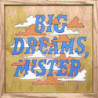 BIG DREAMS, MISTER