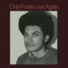 ONLY FOOLS LOVE AGAIN