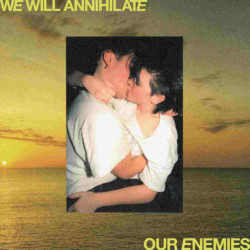 WE WILL ANNIHILATE OUR ENEMIES