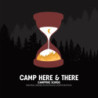 CAMP HERE AND THERE (CAMPFIRE VINYL)